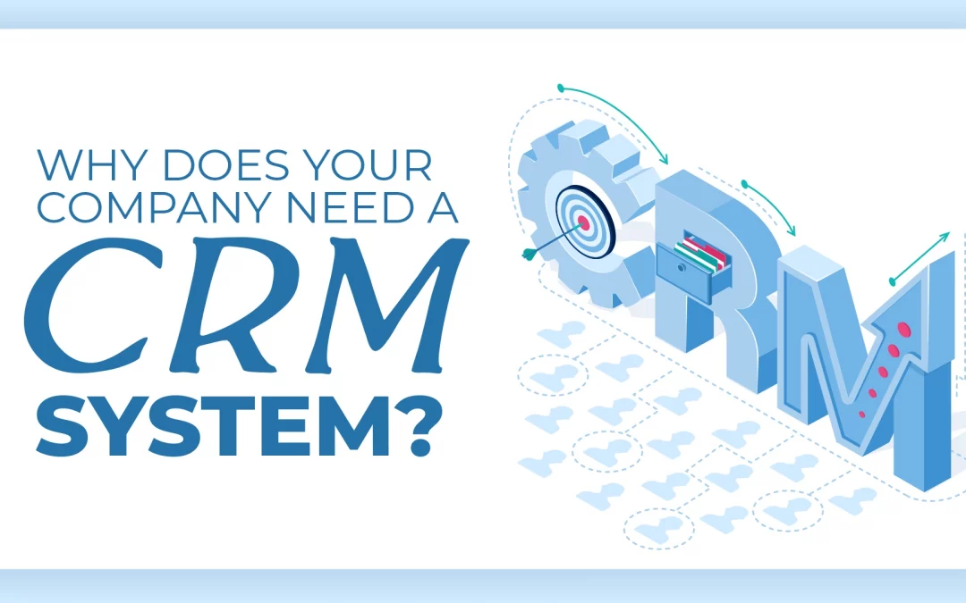 Why Does Your Company Need a CRM System?