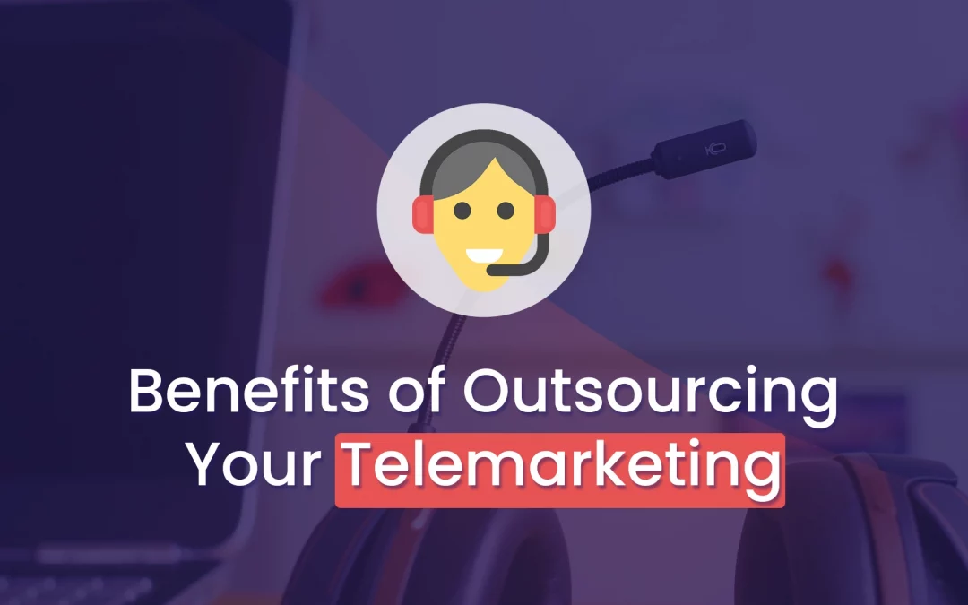 Benefits of Outsourcing Your Telemarketing