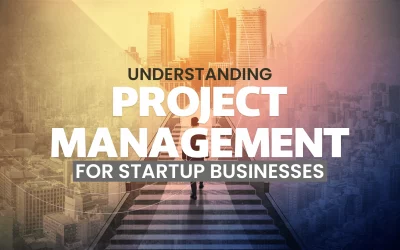 Understanding Project Management for Startup Businesses