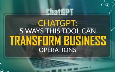 ChatGPT: 5 Ways This Tool Can Transform Business Operations