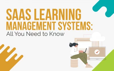 SaaS Learning Management Systems: All You Need to Know
