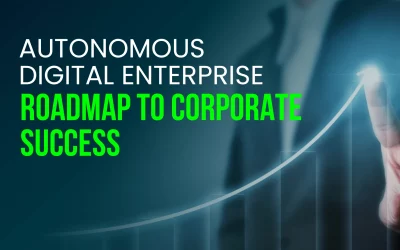 Autonomous Digital Enterprise: Roadmap to Corporate Success 