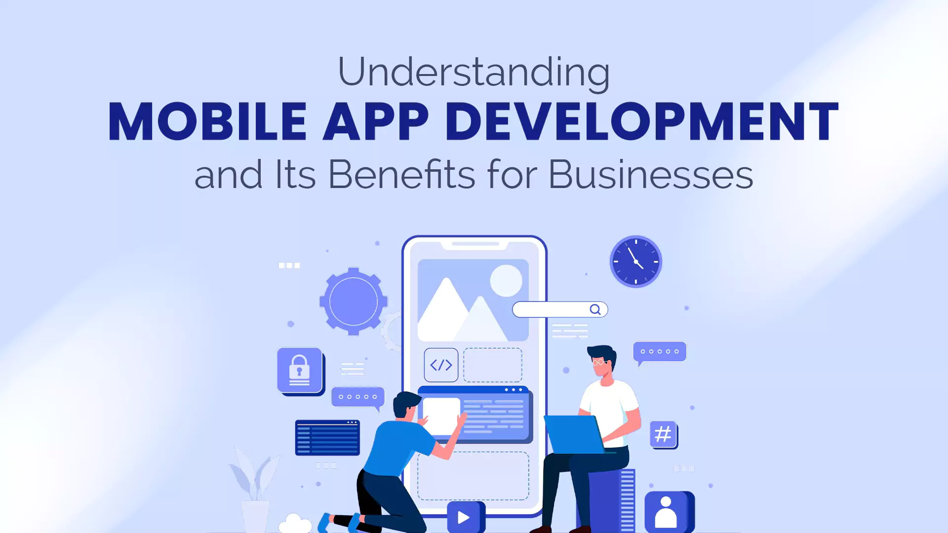 Mobile app development and its benefits for businesses
