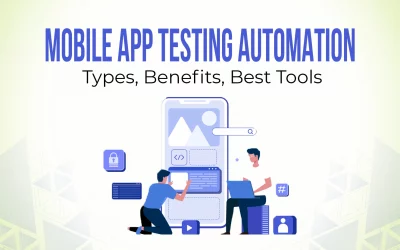 Mobile App Testing Automation: Types, Benefits, Best Tools
