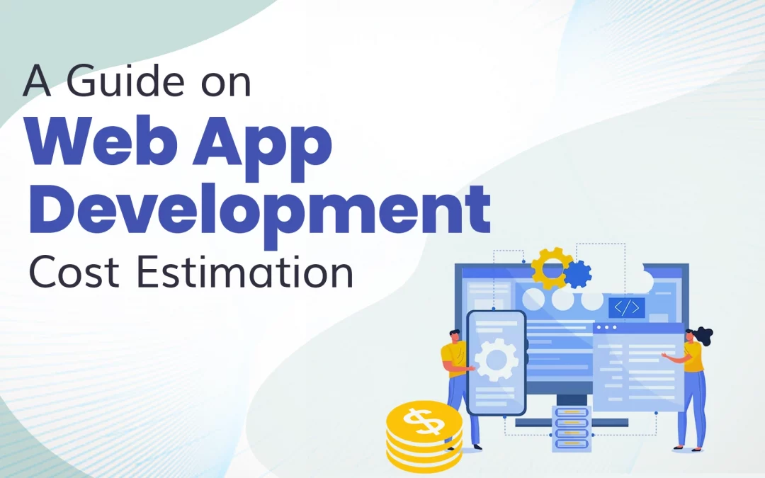 A Guide on Web App Development Cost Estimation