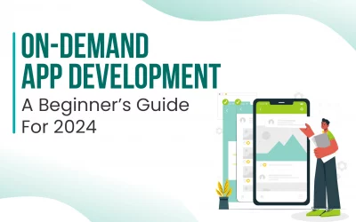On-demand App Development: A Beginner’s Guide For 2024