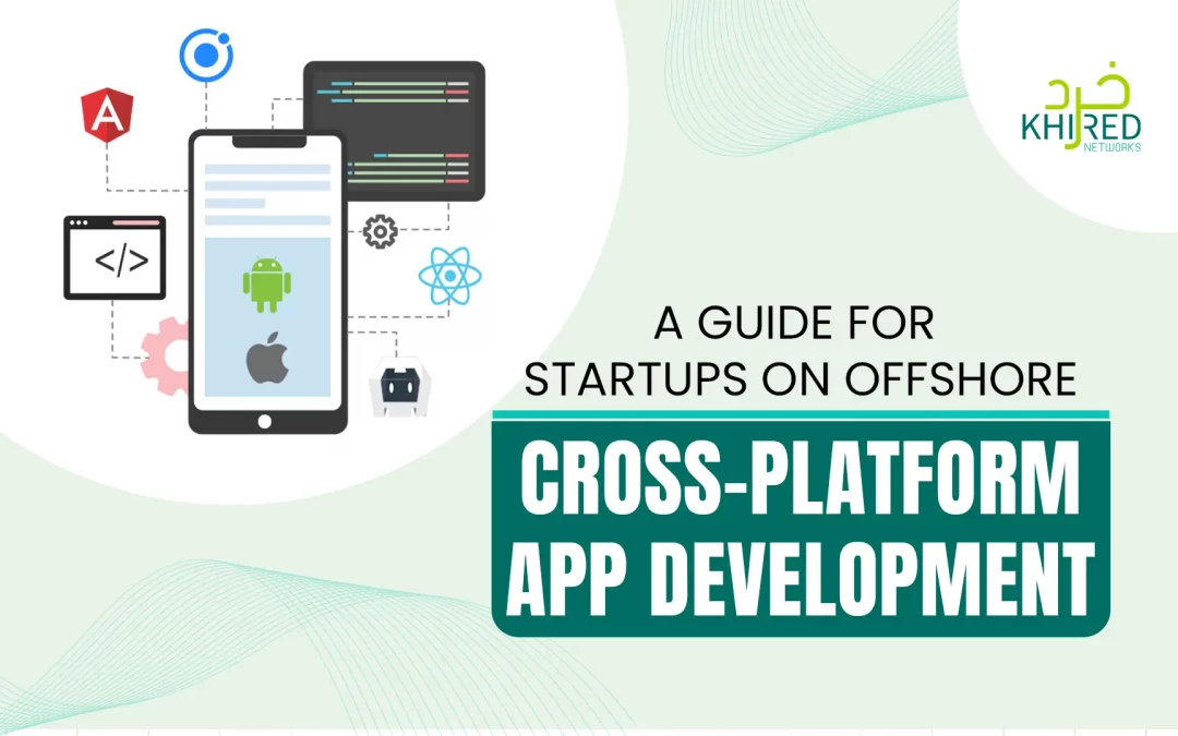 A Guide for Startups on Offshore Cross-Platform App Development