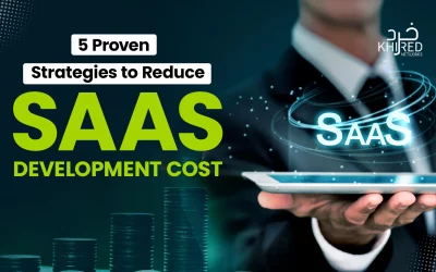 5 Proven Strategies to Reduce SaaS Development Cost