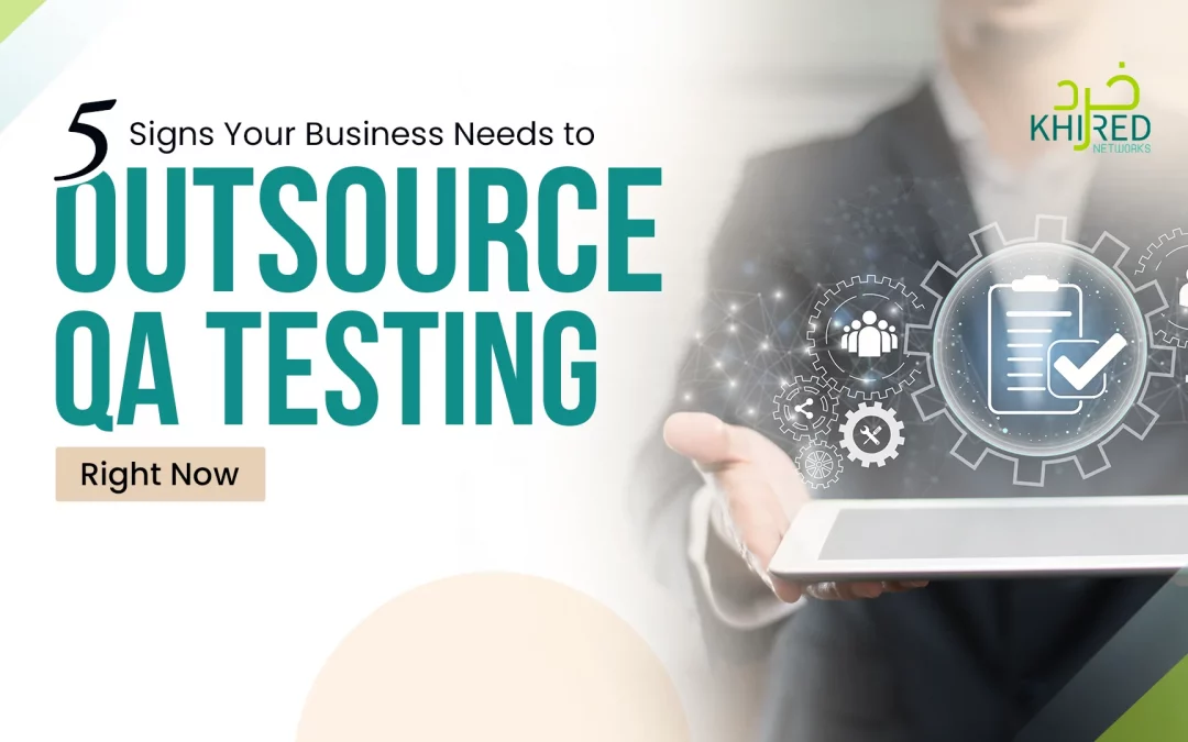 5 Signs Your Business Needs to Outsource QA Testing Right Now