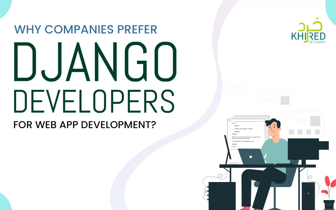 Why Companies Prefer Django Developers for Web App Development?