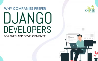 Why Companies Prefer Django Developers for Web App Development?