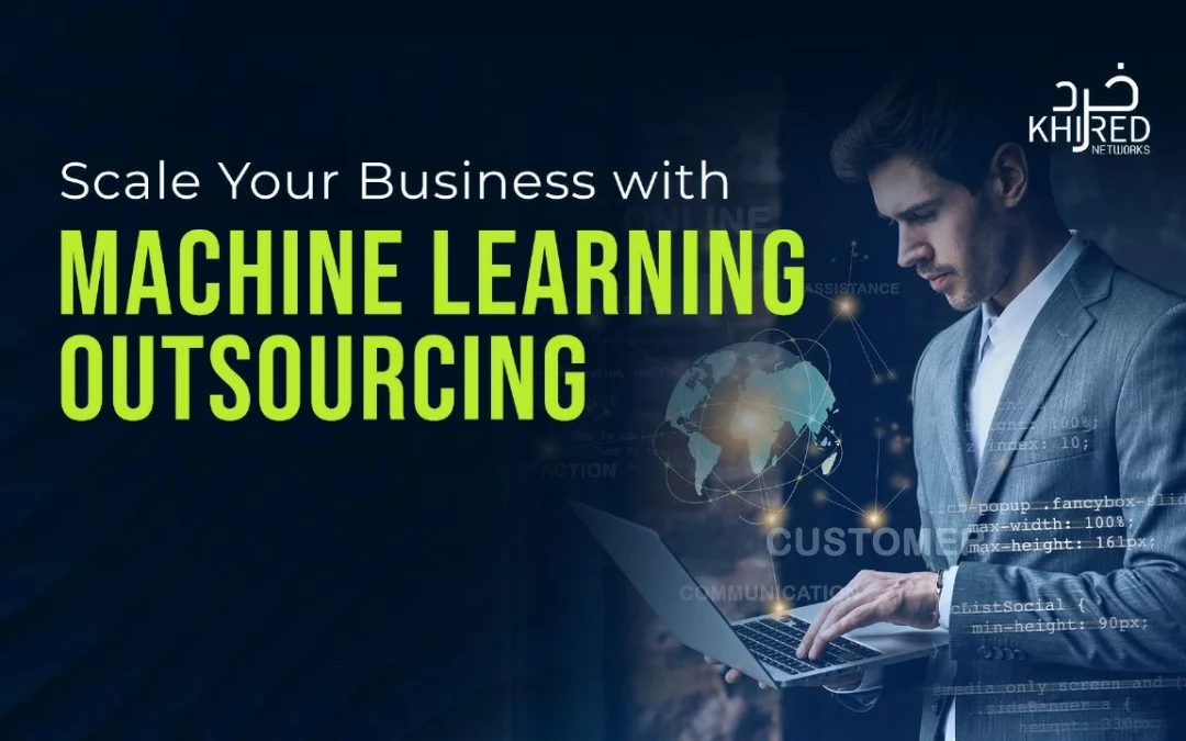 Scale Your Business with Machine Learning Outsourcing
