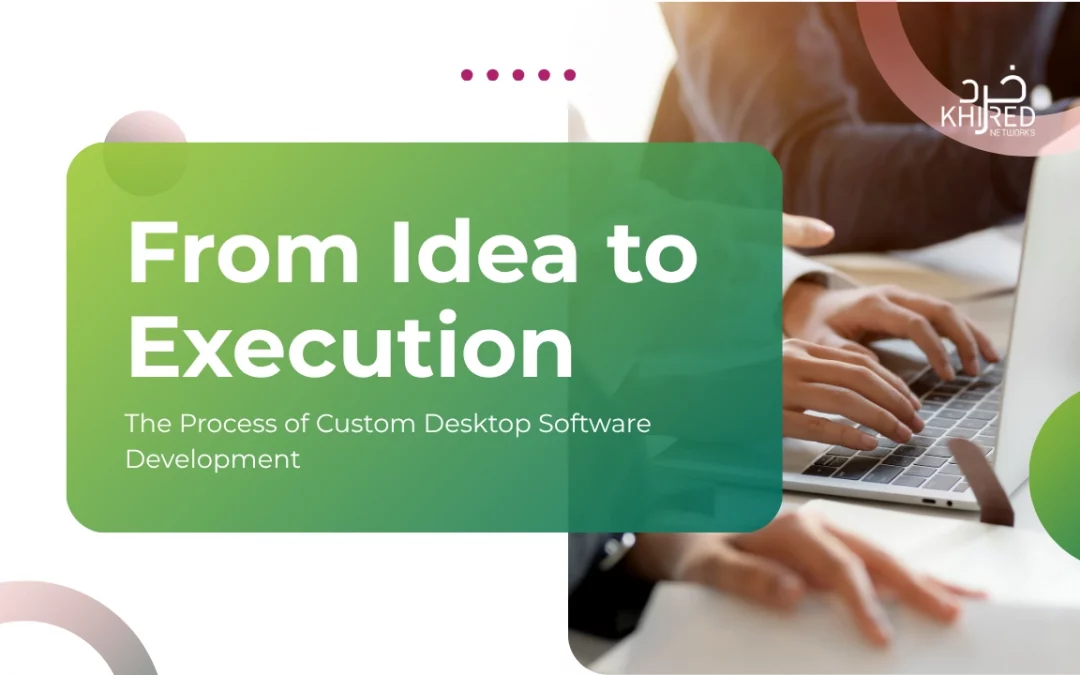 From Idea to Execution – The Process of Custom Desktop Software Development