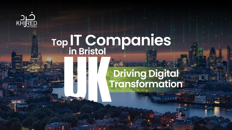 Top IT Companies in Bristol, UK Driving Digital Transformation
