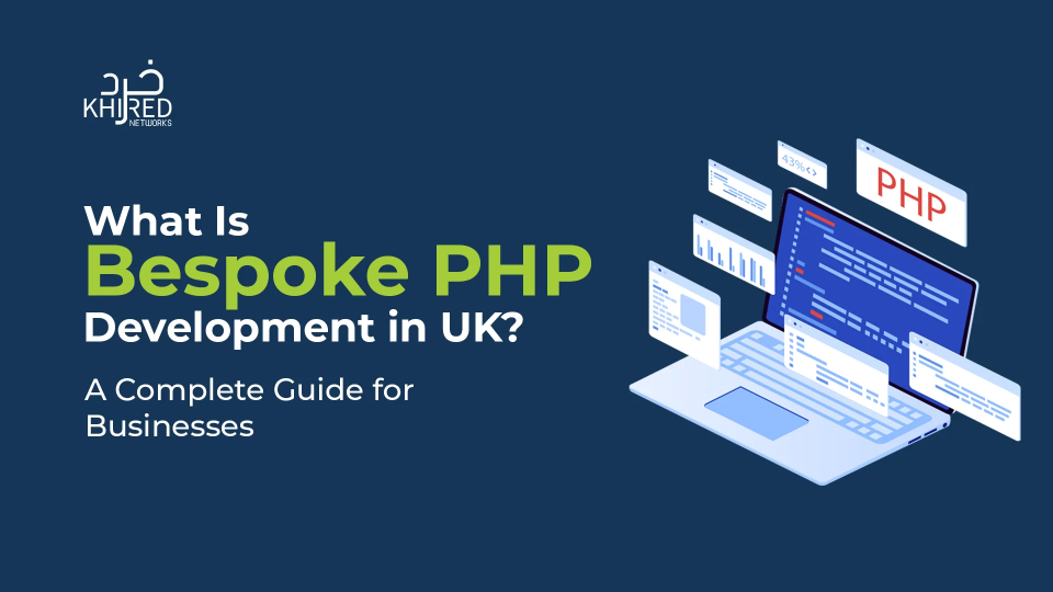 What Is Bespoke PHP Development in the UK? A Complete Guide for Businesses