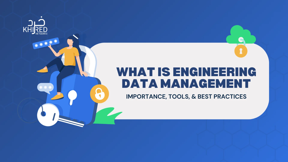 What Is Engineering Data Management – Importance, Tools, & Best Practices