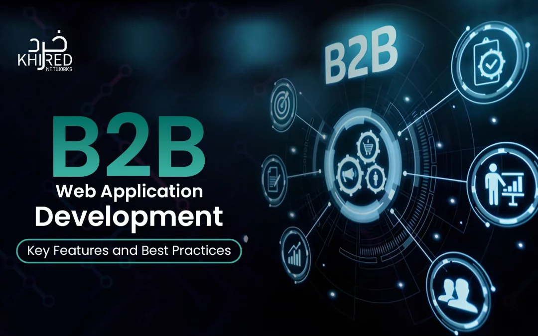 B2B Web Application Development: Key Features and Best Practices